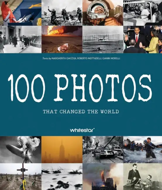 100 Photos That Changed the World by Roberto Mottadelli, Gianni Morelli, Margherita Giacosa
