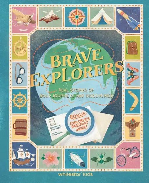 Brave Explorers: Real Stories of Bold Journeys and Discoveries (Bonus: Explorers' Passport Inside) by Jacopo Donati, Giulia Dragone