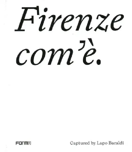Firenze Com'è/Florence as It Is: Captured by Lapo Baraldi by Lapo Baraldi