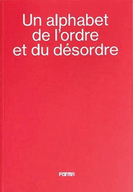 Alphabet de l'Ordre Et Du Désordre - An Alphabet of Order and Disorder by Marc Donnadieu