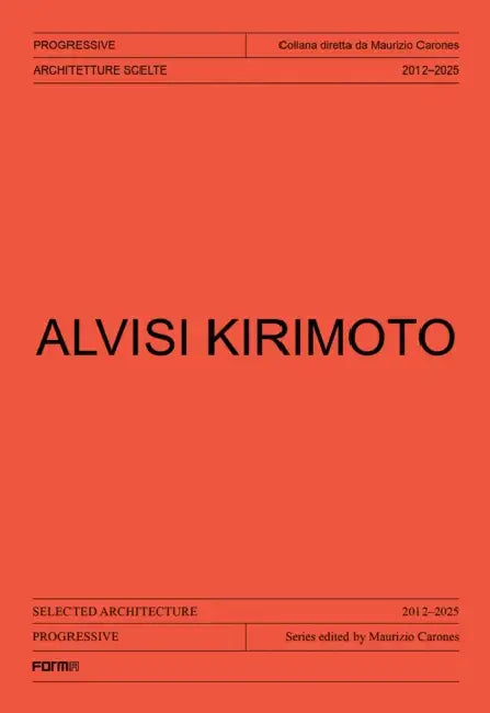 Alvisi Kirimoto: Selected Architecture 2012-2025 by Maurizio Carones, Valerio Paolo Mosco