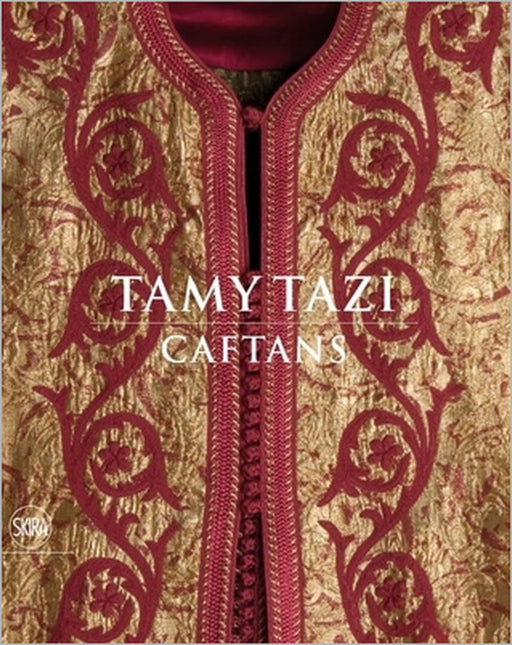 Tamy Tazi: Caftans by Tamy Tazi, Nadia Mezian, Daniel Rey