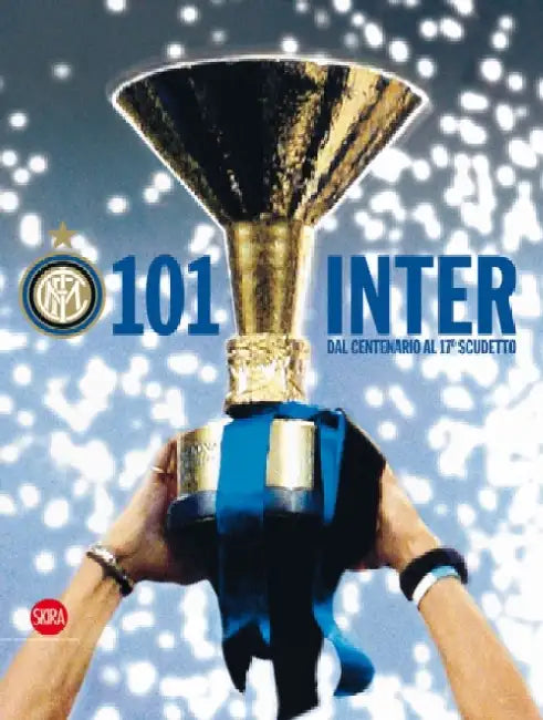 101 Inter: Dal Centenario al 17o scudetto by Susanna Wermelinger