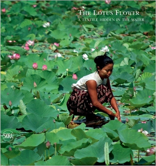 The Lotus Flower: A Textile Hidden in the Water by Sergio Loro Piana, Pier Luigi Loro Piana, Bruna Rotunno