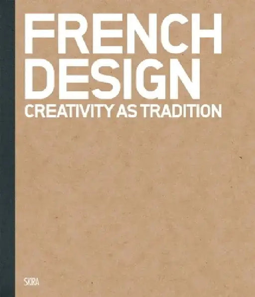 French Design: Creativity as Tradition by Alain Lardet