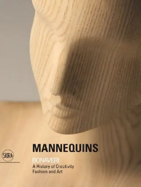 Mannequins Bonaveri: A History of Creativity Fashion and Art by Gianluca Bauzano