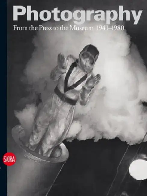 Photography: From the Press to the Museum 1941-1980 by Walter Guadagnini