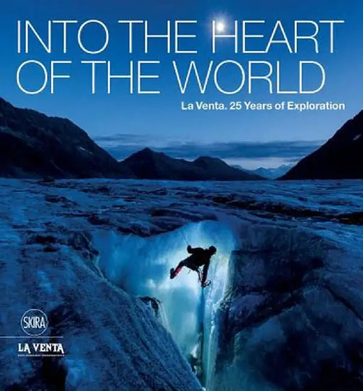 Into the Heart of the World: La Venta. 25 Years of Exploration by Antonio de Vivo