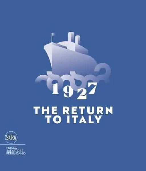 1927 the Return to Italy: Salvatore Ferragamo and the Twentieth-Century Visual Culture by Stefania Ricci