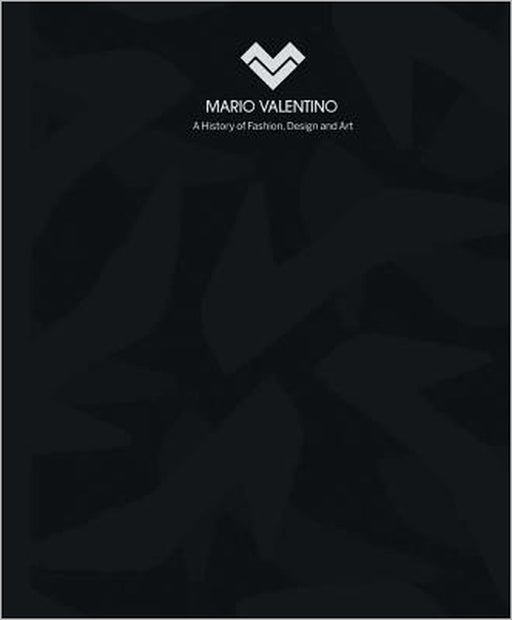 Mario Valentino: A History of Fashion, Design and Art by Mario Velentino, Ornella Cirillo