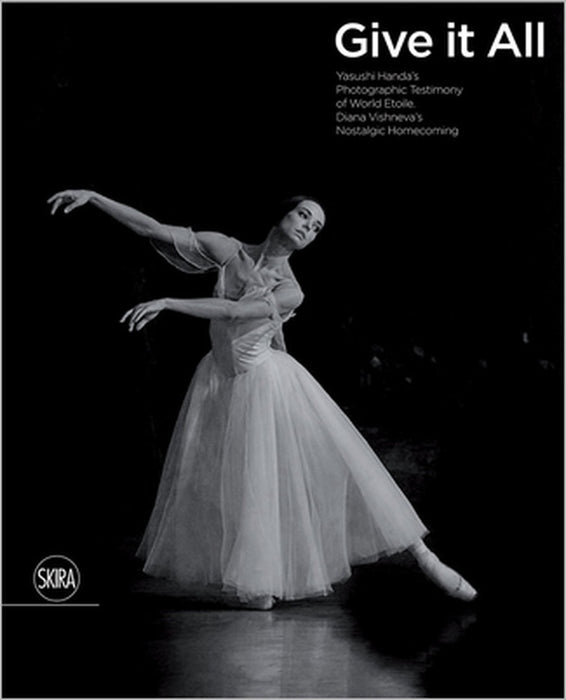 Give It All: Yasushi Handa's Photographic Testimony of World Etoile Diana Vishneva's Nostalgic Homecoming by Yasushi Handa