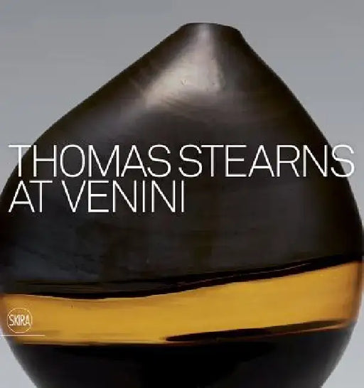 Thomas Stearns at Venini: 1960-1962 by Thomas Stearns