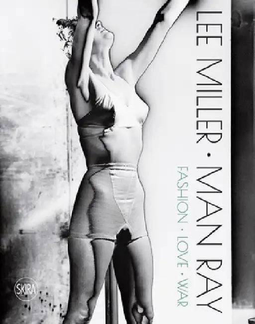 Lee Miller and Man Ray: Fashion, Love, War by Lee Miller