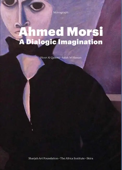 Ahmed Morsi: A Dialogic Imagination by Ahmed Morsi
