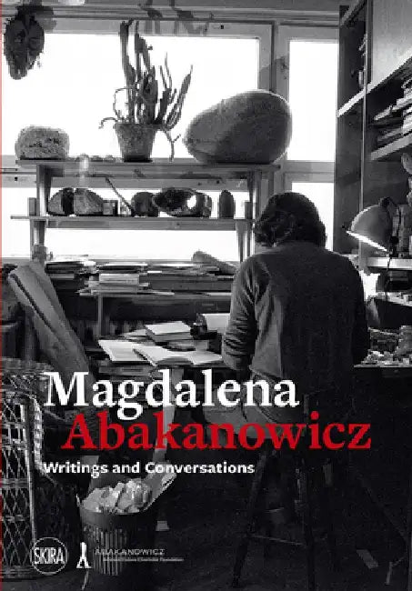 Magdalena Abakanowicz: Writings and Conversations by Magdalena Abakanowicz