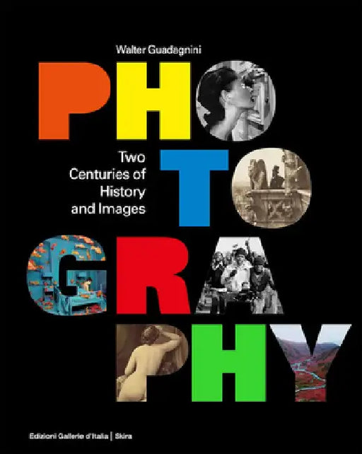 Photography: Two Centuries of History and Images by Walter Guadagnini