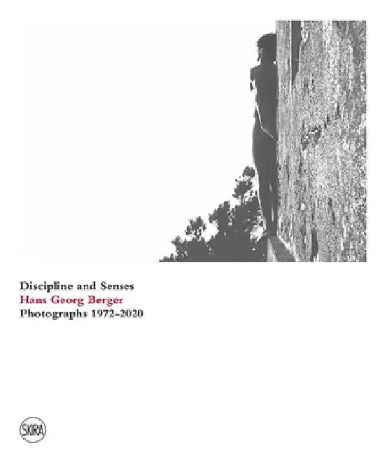 Hans Georg Berger: Discipline and Senses: Photographs 1972-2020 by Hans Georg Berger