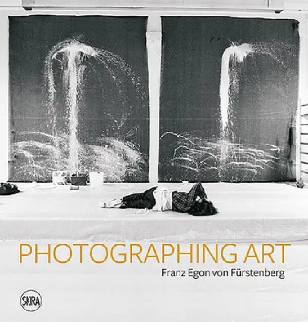 Franz Egon Von Fürstenberg: Photographing Art by Franz Egon Von Furstenberg