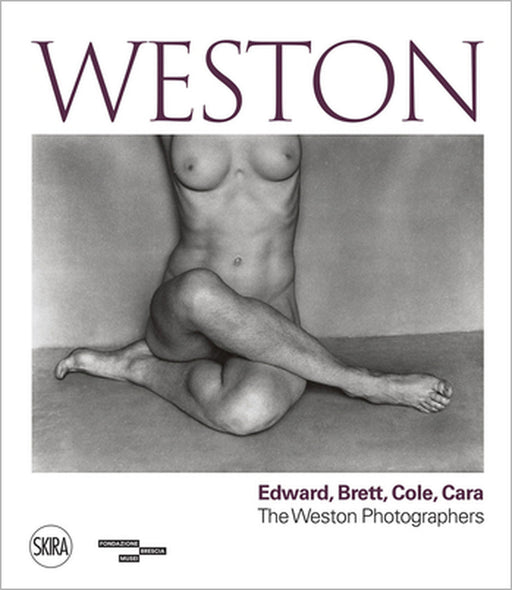 Weston: Edward, Brett, Cole, Cara: A Dynasty of Photographers by Edward Weston, Brett Weston, Cole Weston