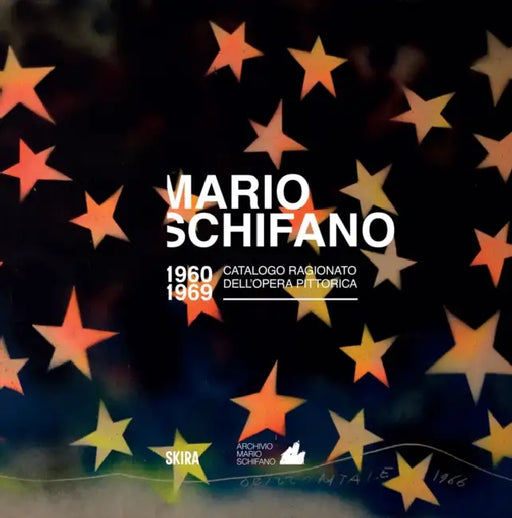 Mario Schifano: Catalogue Raisonné of the Pictorial Work 1960-1969 by Mario Schifano, Monica de Bei Schifano, Marco Meneguzzo