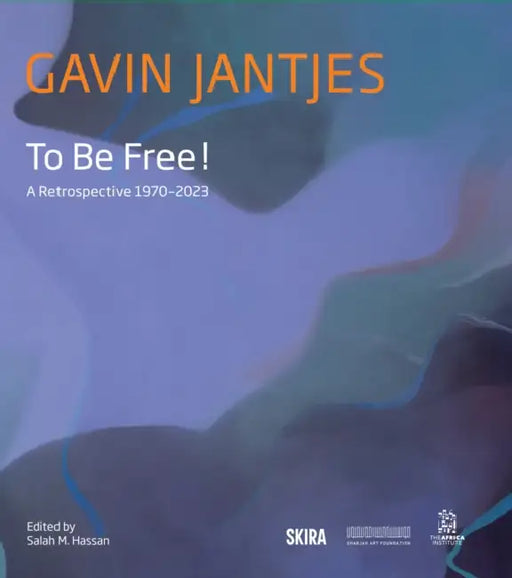 Gavin Jantjes: To Be Free!: A Retrospective 1970-2023 by Gavin Jantjes, Salah M. Hassan