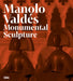 Manolo Valdés: Monumental Sculpture by Manolo Valdes, Javier Molins