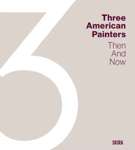 Three American Painters: Then and Now by Eik Kahng, Todd Cronan, Michael Fried