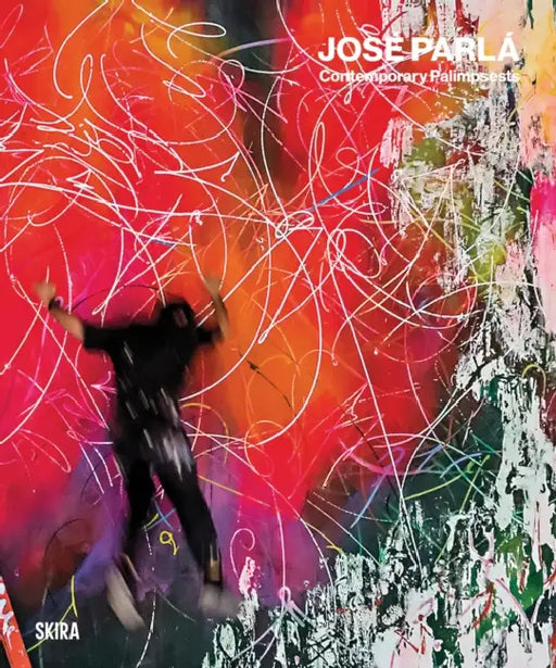 José Parlá Contemporary Palimpsests by Jose Parla, Rey Parlá, Iván de la Nuez