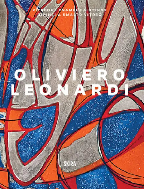 Oliviero Leonardi: Vitreous Enamel Paintings by Oliviero Leonardi, Giulia Beatrice, Luca Beatrice