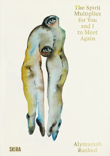 Alymamah Rashed: The Spirit Multiplies for You and I to Meet Again by Alymamah Rashed, Océane Sailly, Sulayman Al Bassam