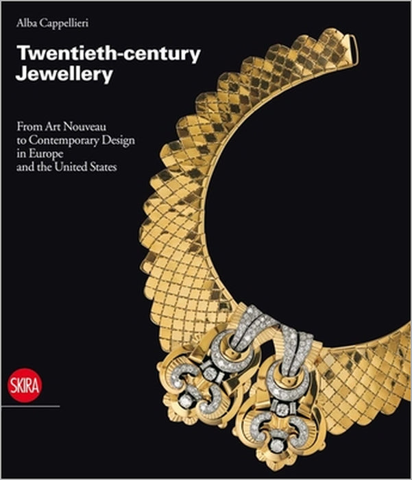 Twentieth-Century Jewellery: From Art Nouveau to Comtemporary Design in Europe and the United States by Alba Cappellieri
