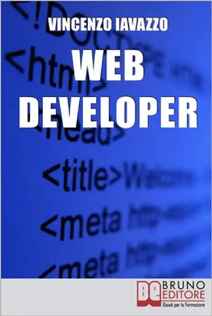 Web Developer: Strategie di Programmazione e Sviluppo di Siti Web e Portali E-Commerce by Iavazzo, Vincenzo