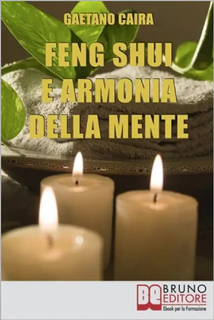 Feng Shui e Armonia della Mente: Tecniche e strategie per migliorare l'equilibrio mentale ed energetico nella casa by Caira, Gaetano