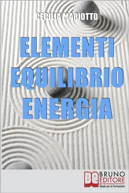 Elementi, Equilibrio, Energia: Scopri a Quale Tipo Energetico Appartieni e Vivi in Armonia by Mariotto, Cecilia