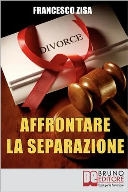 Affrontare la Separazione: Come Districarsi tra Questioni Legali e Affidamento dei Figli nell'Affrontare Separazione e Divorzio by Zisa, Francesco