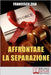 Affrontare la Separazione: Come Districarsi tra Questioni Legali e Affidamento dei Figli nell'Affrontare Separazione e Divorzio by Zisa, Francesco