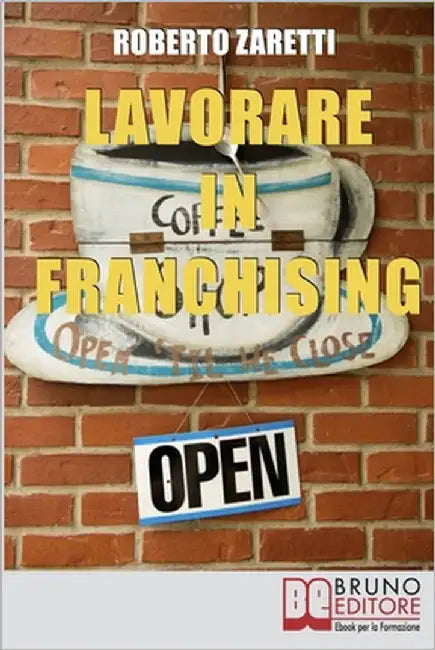 Lavorare in Franchising: Impara a Valutare Proposte e Contratti per Avviare e Gestire il Tuo Franchising in Sicurezza by Zaretti, Roberto
