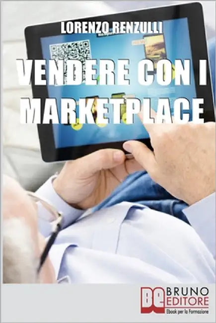 Vendere con i Marketplace: Come Guadagnare Vendendo Testi, Foto e Applicazioni sugli Store Online by Renzulli, Lorenzo