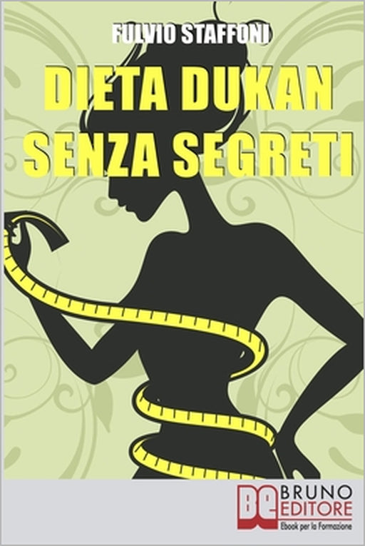 Dieta Dukan Senza Segreti: Dai Problemi alla Motivazione: come Affrontare la Dieta Sentendoti Appagato a Tavola by Fulvio Staffoni