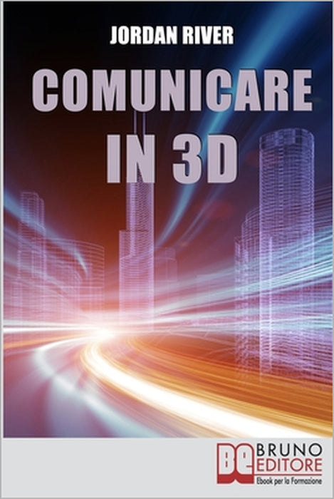 Comunicare in 3D: Manuale Pratico per la Creazione di Video, Foto e Filmati in 3D by Jordan River