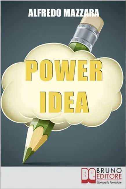 Power Idea: Come Potenziare le Tue Abilità Creative per Creare Storie Efficaci e Coinvolgenti by Mazzara, Alfredo