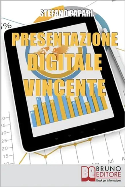Presentazione Digitale Vincente: Tutti i Trucchi e le Strategie per Rendere la Tua Presentazione Digitale Efficace al 100% by Papari, Stefano