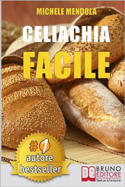 Celiachia Facile: Come vivere una vita di allergie e intolleranze alimentari in modo sano attraverso una dieta bilanciata. by Mendola, Michele