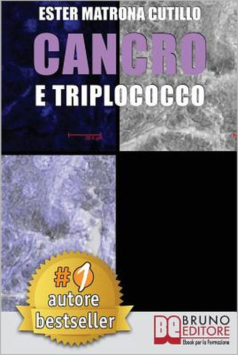 Cancro e Triplococco: Un Unico Microrganismo All'Origine Di Tutti I Tipi Di Cancro by Ester Matrona Cutillo