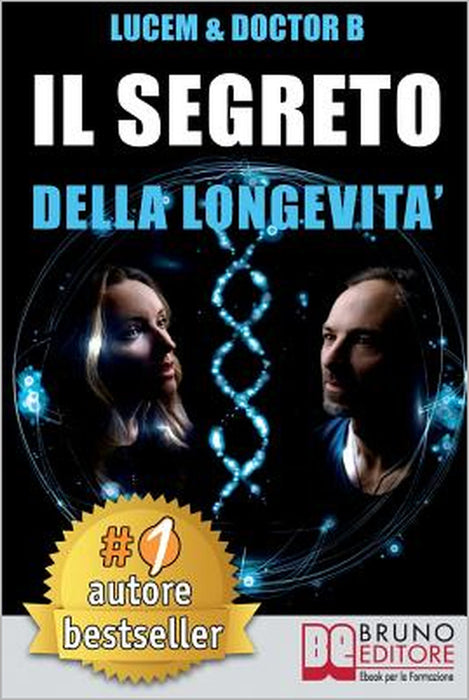 Il Segreto Della Longevità: Tecniche e Consigli Pratici Per Creare Le Basi Di Una Bellezza Che Dura Per Sempre by Doctor B., Lucem