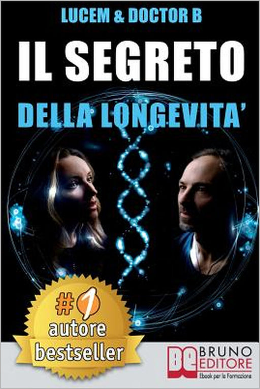 Il Segreto Della Longevità: Tecniche e Consigli Pratici Per Creare Le Basi Di Una Bellezza Che Dura Per Sempre by Doctor B., Lucem