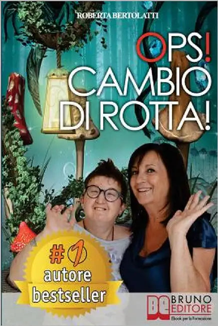Ops! Cambio Di Rotta!: Come l'Esperienza di Vita con una Figlia Disabile Può Aiutare a Migliorare la Vita di Altre Persone nella Stessa Situazione by Bertolatti, Roberta