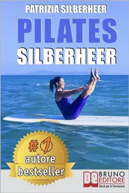 Pilates Silberheer: Il Metodo "Nuoto senz'Acqua" e le Tecniche Di Pilates per Riconquistare il Piacere di Muoversi e Risolvere Dolori Arti by Silberheer, Patrizia
