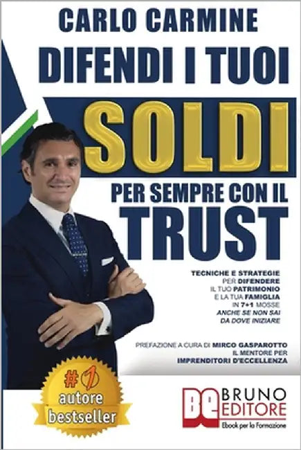 Difendi I Tuoi Soldi Per Sempre Con Il Trust: Tecniche e Strategie Per Difendere il Tuo Patrimonio e la Tua Famiglia in 7+1 Casi Anche Se Non Sai Da D by Carmine, Carlo