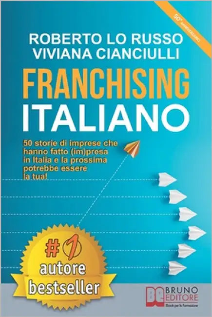 Franchising Italiano: 50 Storie Di Imprese Che Hanno Fatto (Im)presa In Italia e La Prossima Potrebbe Essere La Tua! by Lo Russo, Roberto